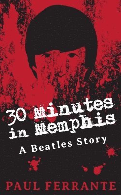 Paul Ferrante - 30 Minutes in Memphis: A Beatles Story, Häftad