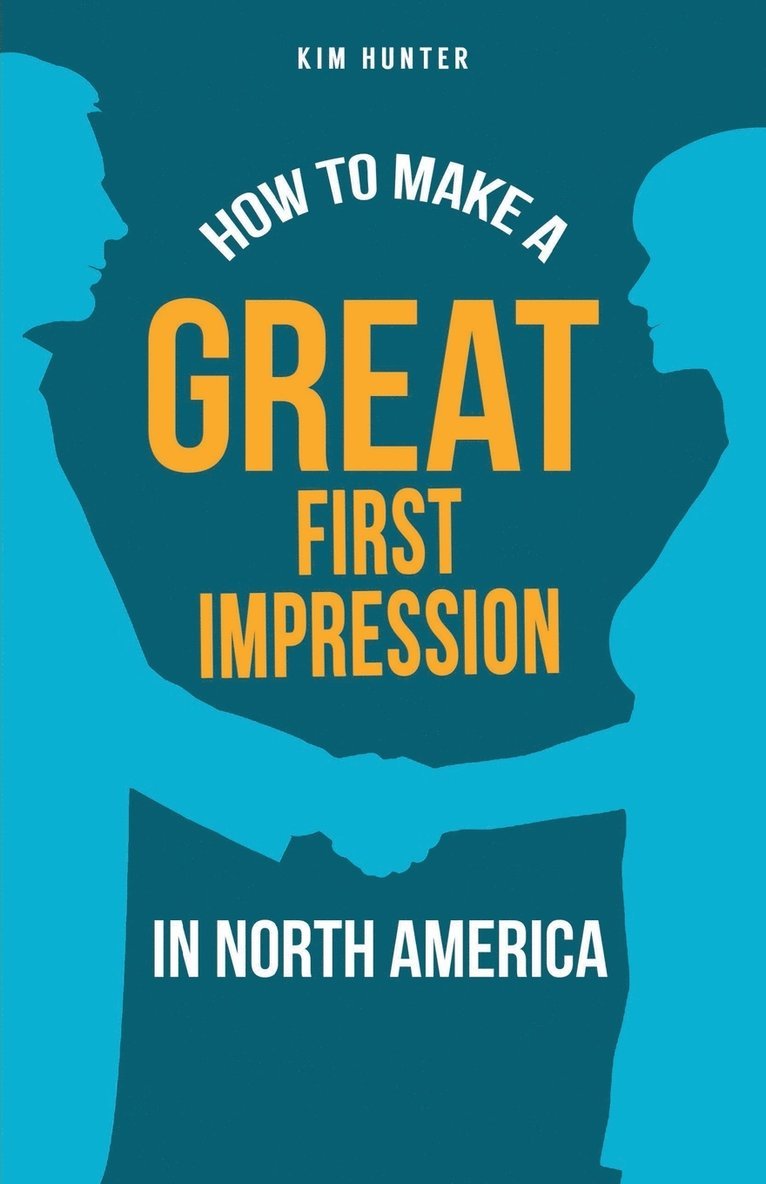 Kim Hunter - How to Make a Great First Impression in North America, Häftad