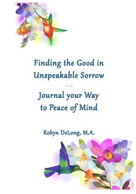 bokomslag Finding the Good in Unspeakable Sorrow: Journal your Way to Peace of Mind