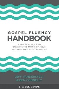 bokomslag Gospel Fluency Handbook: A practical guide to speaking the truths of Jesus into the everyday stuff of life