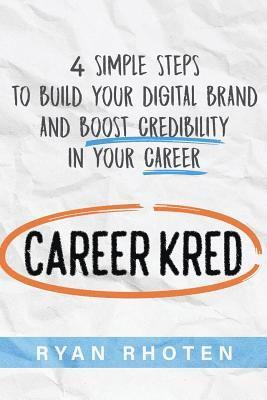 Ryan Rhoten - Careerkred: 4 Simple Steps to Build Your Digital Brand and Boost Credibility in Your Career, Häftad