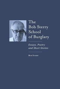 bokomslag The Bob Sterry School of Burglary: Essays, Poetry and Short Stories