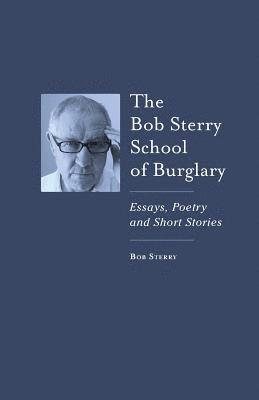 bokomslag The Bob Sterry Book of Burglary: Essays, Poetry and Short Stories