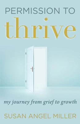 Susan Angel Miller - Permission to Thrive: My Journey from Grief to Growth, Häftad