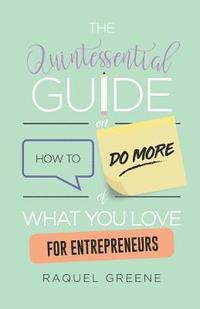 bokomslag The Quintessential Guide on How to Do More of What You Love for Entrepreneurs