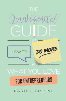 bokomslag The Quintessential Guide on How to Do More of What You Love for Entrepreneurs