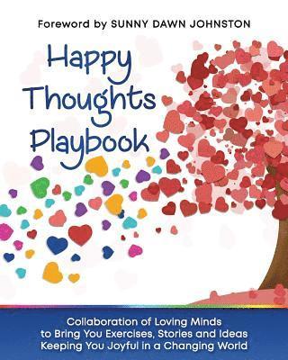 Happy Thoughts Playbook: Exercises, Stories and Ideas Keeping You Joyful in a Changing World 1