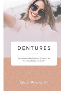 bokomslag Dentures: The Ultimate Guide to Dentures & Denture Care for a Beautifully Restored Smile