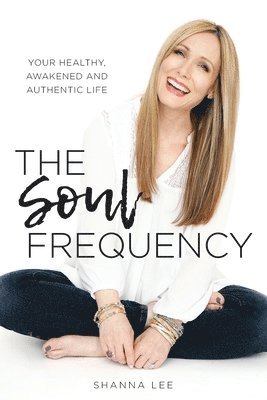 bokomslag The Soul Frequency: Your Healthy, Awakened and Authentic Life