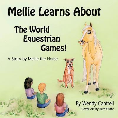 Mellie learns about the World Equestrian Games: Mellie, a palomino horse explains what she has learned about the World Equestrian Games 1