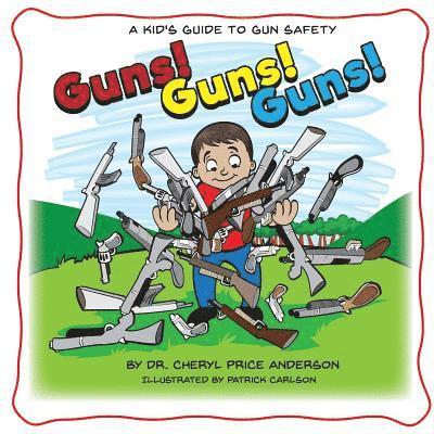 Cheryl Price Anderson - Guns! Guns! Guns!: A Kid's Guide to Gun Safety., Häftad