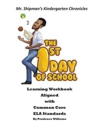bokomslag Mr. Shipman's Kindergarten Chronicles: The 1st Day of School Learning Workbook Aligned with Common Core ELA Standards
