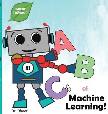 Dhoot, Dr. Dhoot - ABCs of Machine Learning (Tinker Toddlers), Inbunden