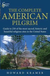bokomslag The Complete American Pilgrim: Guide to 250 of the most sacred, historic and beautiful religious sites in the United States