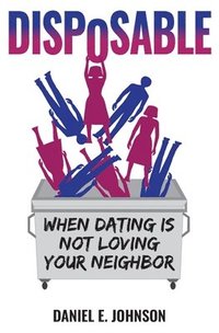 bokomslag Disposable: When Dating Is Not Loving Your Neighbor