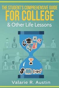 bokomslag The Student's Comprehensive Guide For College & Other Life Lessons