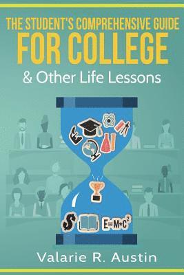 The Student's Comprehensive Guide For College & Other Life Lessons 1