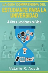 bokomslag La Gua Comprensiva del Estudiante para la Universidad & Otras Lecciones de Vida