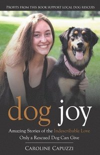 bokomslag Dog Joy: Amazing Stories of the Indescribable Love Only a Rescued Dog Can Give