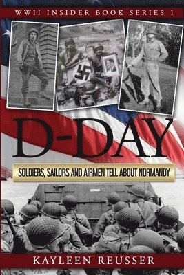 D-Day: Soldiers, Sailors and Airmen Tell about Normandy 1