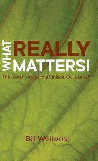 bokomslag What Really Matters!: The Seven Values of an Inside-Out Leader