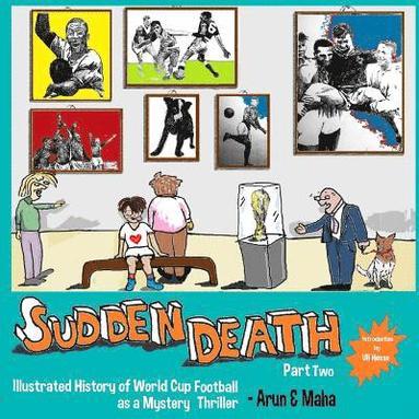 bokomslag Sudden Death Part 2: Illustrated History of World Cup Football as a Mystery Thriller