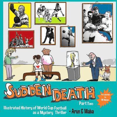 Maha, Arun - Sudden Death Part 2: Illustrated History of World Cup Football as a Mystery Thriller, Häftad