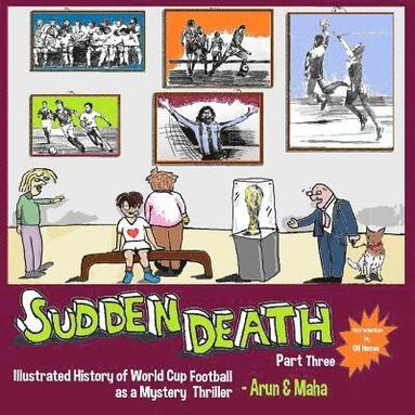 bokomslag Sudden Death Part 3: Illustrated History of World Cup Football as a Mystery Thriller