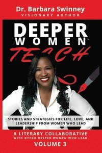 bokomslag DEEPER Women Teach: Stories and Strategies for Life, Love, and Leadership from Women Who Lead-Volume 3