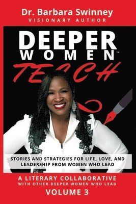 DEEPER Women Teach: Stories and Strategies for Life, Love, and Leadership from Women Who Lead-Volume 3 1