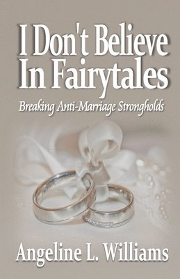 I Don't Believe in Fairytales: Breaking Anti-Marriage Strongholds 1