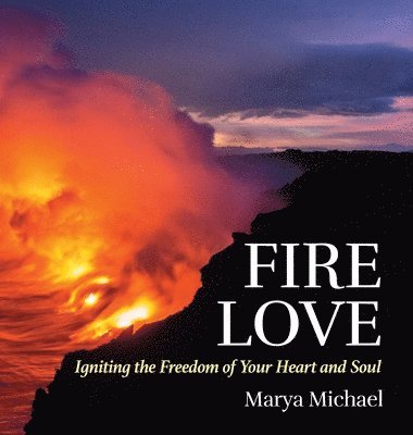 bokomslag Fire Love: Igniting the Freedom of your Heart and Soul