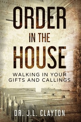 bokomslag Order in The House: Walking in your gifts and callings