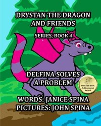 bokomslag Drystan the Dragon and Friends Series Book 4: Delfina Solves a Problem
