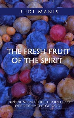 The Fresh Fruit of the Spirit (B&W version): Experiencing the Effortless Refreshment of God 1