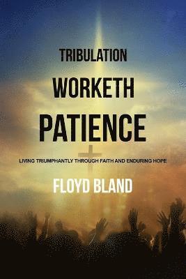 Tribulation Worketh Patience 1