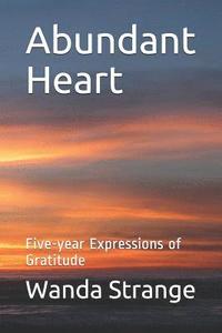 bokomslag Abundant Heart: Five-year Expressions of Gratitude
