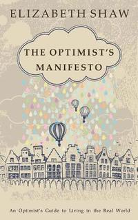 bokomslag The Optimist's Manifesto: An Optimist's Guide to Living in the Real World