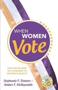 bokomslag When Women Vote: Election Reform as a Roadmap to Advance Equality