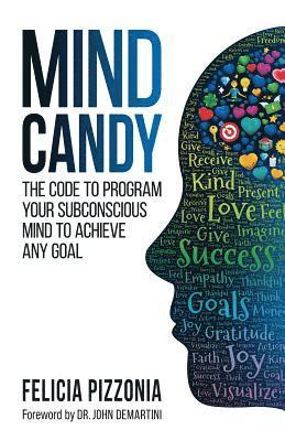 Felicia Pizzonia - Mind Candy: The Code to Program Your Subconscious Mind To Achieve Any Goal, Häftad