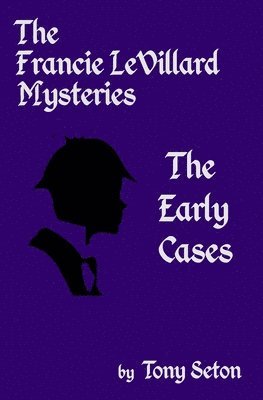 Tony Seton - Francie LeVillard Mysteries - The Early Cases, Häftad