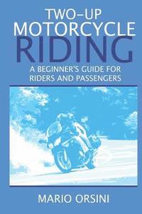 bokomslag Two-Up Motorcycle Riding: A Beginner's Guide For Riders and Passengers