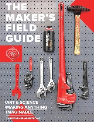 Christopher Armstrong - Maker's Field Guide, Häftad