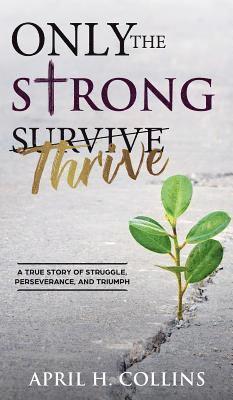 April H. Collins, April H Collins - Only the Strong Thrive, Inbunden