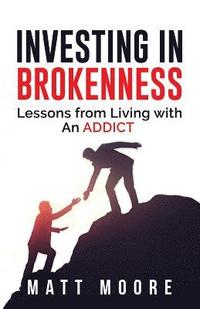 bokomslag Investing in Brokenness: Lessons from Living with an Addict