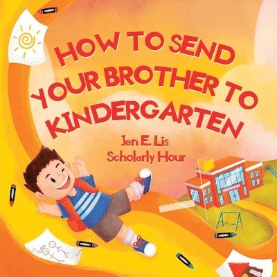 Jen E Lis, Jen E. Lis, E. Lis, Jen - How to Send Your Brother to Kindergarten, Häftad