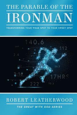 The Parable of the Ironman: Transforming your Weak Spot to your Sweet Spot 1