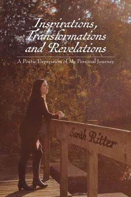 bokomslag Inspirations, Transformations and Revelations: A Poetic Expression of My Personal Journey