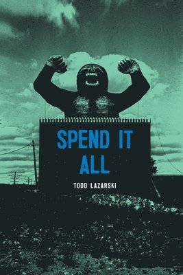 Todd Lazarski - Spend it All, Häftad
