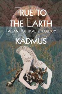 bokomslag True To The Earth: Pagan Political Theology